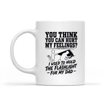 You Cant Hurt My Feelings Used To Hold Flashlight Mug