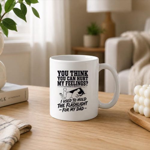 You Cant Hurt My Feelings Used To Hold Flashlight Mug