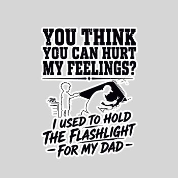 You Cant Hurt My Feelings Used To Hold Flashlight Sticker