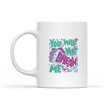 You Will Not Break Me Motivational Resilience Mug